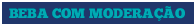 Beba com moderação